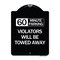 Signmission 60 Minute Parking Violators Will Towed Away Heavy-Gauge Aluminum Sign, 24" x 18", BW-1824-24366 A-DES-BW-1824-24366 - alternate 1